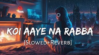 Koi Aaye Na Rabba SlowedReverb B Praak  Daaka  Sad Songs  Lofi Music Channel [upl. by Trista]