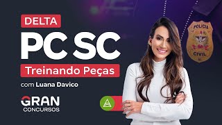 Concurso DELTA PC SC  Treinando Peças com Luana Davico [upl. by Annitsirhc]