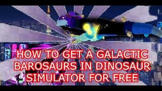 Roblox Dinosaur Simulator how to get a Galactic Barosaurus FOR FREE [upl. by Grantham]