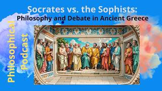 Socrates vs the Sophists Philosophy and Debate in Ancient Greece  Philosophical Podcast [upl. by Lilyan]