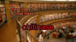 What does chitinase mean [upl. by Ayit]