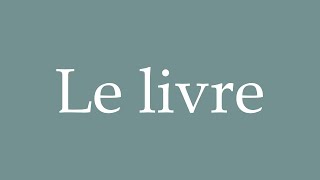 How to Pronounce Le livre Correctly in French [upl. by Straus862]