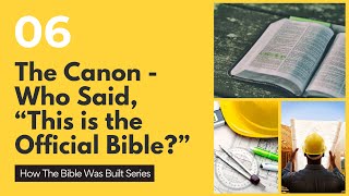 The Canon of Scripture Who said this is Official Bible How the Bible was Built [upl. by Audwin]