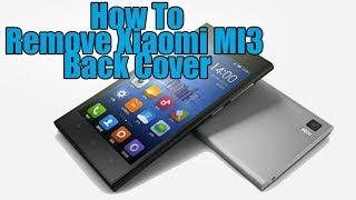 Remove Xiaomi MI3 back cover [upl. by Cecily]