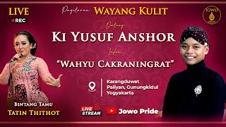 🔴Wahyu Cakraningrat  Wayang Kulit Ki Yusuf Anshor BT Tatin Thithot  Gunungkidul Yogyakarta [upl. by Anawaj104]