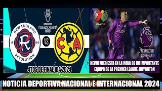 Previa New England se enfrenta al America Cuartos de Final IDA 2024  Kevin Mier a la Premier League [upl. by Godber993]