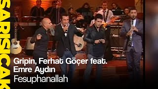 Gripin Ferhat Göçer feat Emre Aydın  Fesuphanallah Sarı Sıcak [upl. by Palermo686]