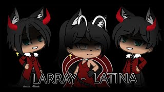 LARRAY  LATINA GLMV  OFFICIAL Gacha Life ¯\ツ¯  1K special [upl. by Hashum]