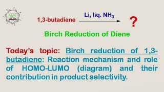 Birch reduction of 13butadiene Reaction mechanism and role of HOMOLUMO and product selectivity [upl. by Hepsoj750]