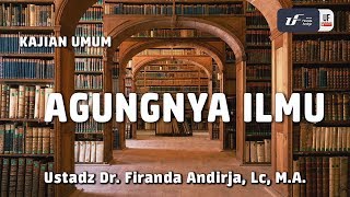 Agungnya Ilmu  Ustadz Dr Firanda Andirja MA [upl. by Ajiak]