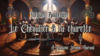 Jacques Boulenger  Le Chevalier à la Charrette Part 01 Chapitre 01 lancelot tableronde arthur [upl. by Branch]