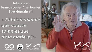 Interview JeanJacques Charbonier Être Humain 1 [upl. by Yhprum615]