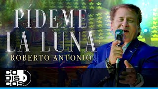 Pídeme La Luna Roberto Antonio  Video Oficial [upl. by Eitisahc]