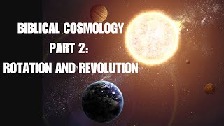 Part 2 Biblical Cosmology Rotation and Revolution [upl. by Vories]