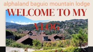 WELCOME TO MY VLOG IN ALPHALAND BAGUIO MOUNTAIN LODGE edgarabejovlog [upl. by Ait]