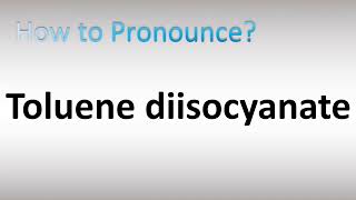 How to Pronounce Toluene diisocyanate [upl. by Appleton]