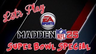 Lets Play  Madden NFL 25 Super Bowl Special [upl. by Ambrogino]