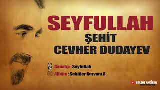 Seyfullah  Şehit Cevher Dudayev [upl. by Ennovyhs51]