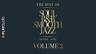 The Best Of Soul RampB Smooth Jazz 2  Denise King  PLAYaudio [upl. by Maroney71]