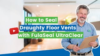 How to Seal Draughty Floor Vents with FulaSeal UltraClear  by ecoMaster [upl. by Towill745]