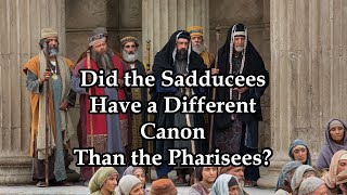 Did the Sadducees Have a Different Canon Than the Pharisees [upl. by Nicolina]