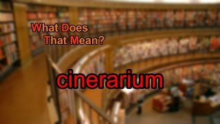 What does cinerarium mean [upl. by Atnauqahs]