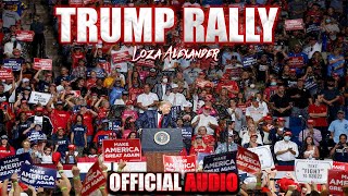 TRUMP RALLY  Loza Alexander  Official Audio [upl. by Artus]