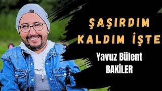 Şaşırdım Kaldım İşte  Yavuz Bülent BAKİLER Şiir edebiyat şiir şükrüerbaş [upl. by Dielu193]