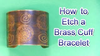 How to Etch a Brass Cuff Bracelet and Apply Patina [upl. by Trin599]