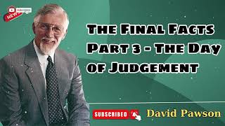 The Final Facts Part 3  The Day of Judgement  David Pawson  Official [upl. by Helms]