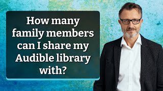 How many family members can I share my Audible library with [upl. by Kcim]