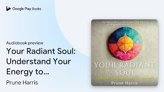 Your Radiant Soul Understand Your Energy to… by Prune Harris · Audiobook preview [upl. by Helga]