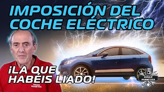 La IMPOSICIÓN del COCHE ELÉCTRICO ¡La que habéis liado [upl. by Kimmel]