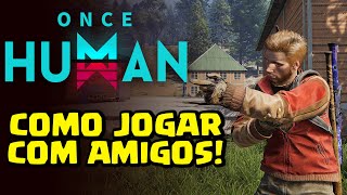 COMO JOGAR COM AMIGOS EM ONCE HUMAN NA MESMA BASE  TUTORIAL COMPLETO [upl. by Kaule642]