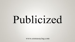 How To Say Publicized [upl. by Tulley200]