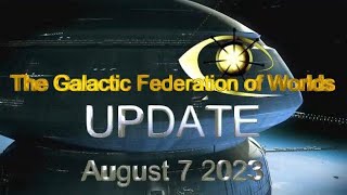 UPDATE  Galactic Federation of WorldsThe times to come August 7 2023 [upl. by Akerdal730]