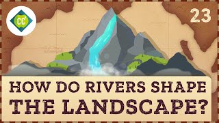 How Rivers Shape the Landscape Crash Course Geography 23 [upl. by Eelak]