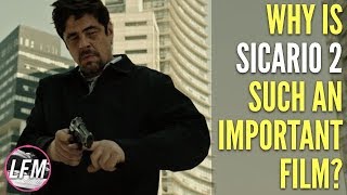 Why is Sicario 2 such an important film [upl. by Pytlik]