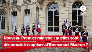 Nouveau Premier ministre  quelles sont désormais les options d’Emmanuel Macron [upl. by Oznole]