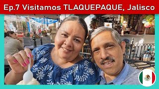 Ep 7 Visitamos TLAQUEPAQUE Pueblo Mágico en Jalisco [upl. by Pierson]