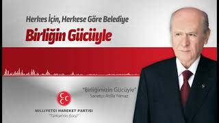 Birliğimizin Gücüyle  Atilla Yılmaz  MHP 31 Mart 2024 Seçim Müzikleri [upl. by Thalia]