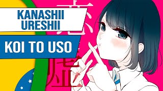 Koi to Uso  Kanashii Ureshii  Abertura em Português  Onsei TV [upl. by Lewes]