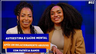 Patrícia Ramos como recuperar a autoestima e a saúde mental após um relacionamento abusivo [upl. by Wendye]