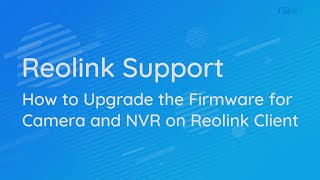 How to Upgrade the Firmware for camera and NVR on Reolink Client [upl. by Toile]