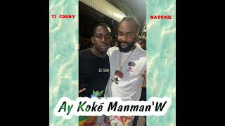 Natoxie Feat Ti Couby  Ay Koké ManmanW [upl. by Dorsman]