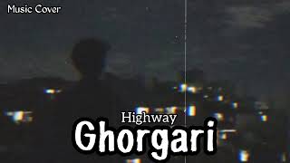 GhorGariঘোরগাড়ি  Highway  LofiRimix  Music Cover  Mashuq Haque [upl. by Ynahirb608]