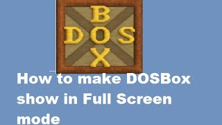 How to make DOSBox show in Full Screen mode in Windows PC [upl. by Notniw82]