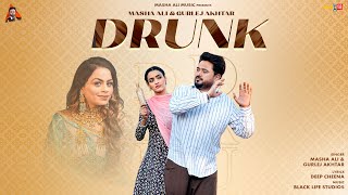 Drunk Official Video  Masha Ali Gurlez Akhtar  Latest Punjabi Songs 2024 [upl. by Yatnoed]