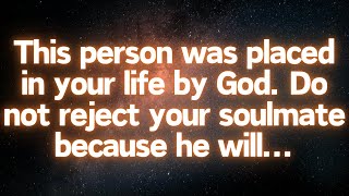 💌 God placed this person in your life Dont reject your soulmate because he willGod Message [upl. by Deborah]