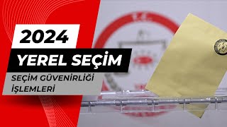 Seçim Güvenilirliği İşlemleri 2024 Yerel Seçim [upl. by Gavrila]